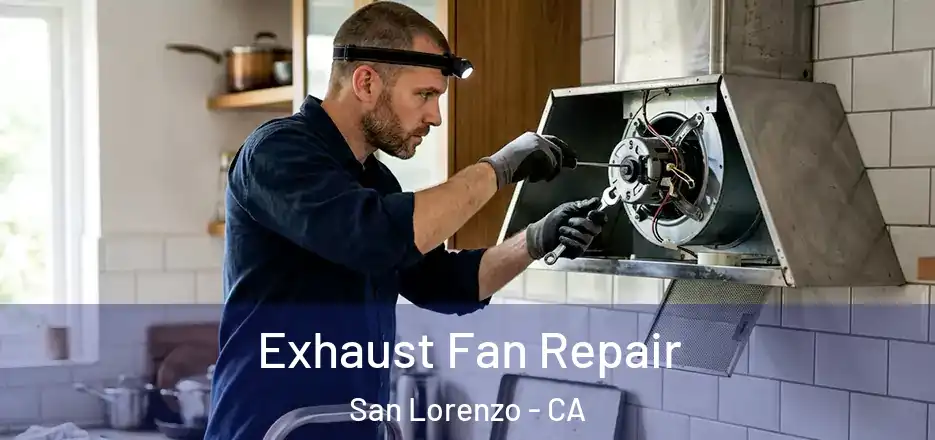  Exhaust Fan Repair San Lorenzo - CA
