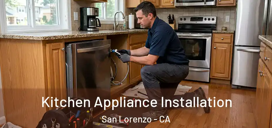 Kitchen Appliance Installation San Lorenzo - CA