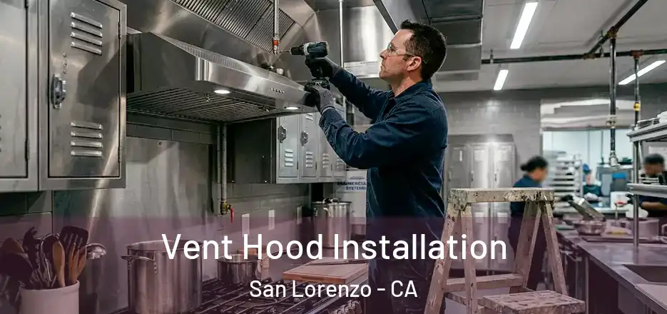 Vent Hood Installation San Lorenzo - CA